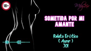 Sometida por mi amante – Relato Erótico – ( ASMR ) – Voz y gemidos reales